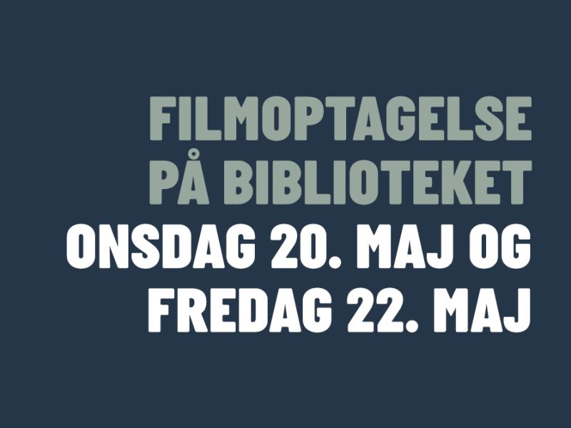 Filmoptagelse på biblioteket onsdag 20. maj og fredag 22. maj