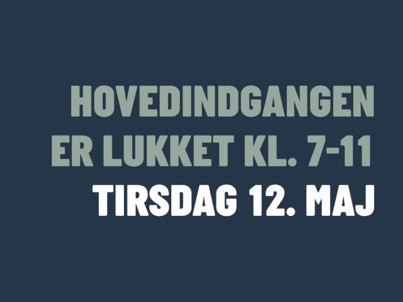 Hovedindgangen er lukket kl. 7-11 tirsdag 12. maj
