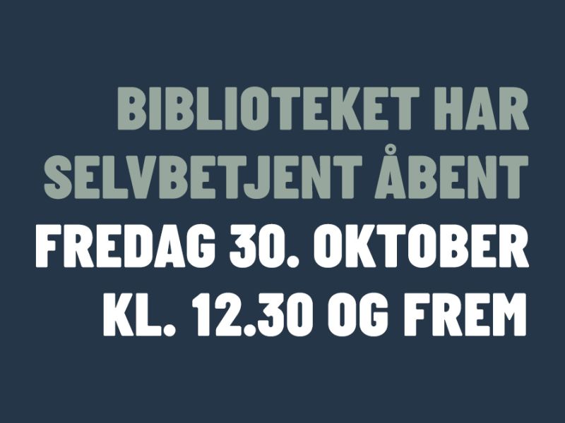 Biblioteket har selvbetjent åbent fredag 30. oktober kl. 12.30 og frem