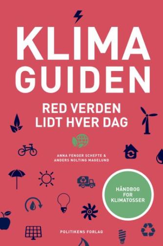 Anna Fenger Schefte, Anders Nolting Magelund: Klimaguiden : red verden lidt hver dag